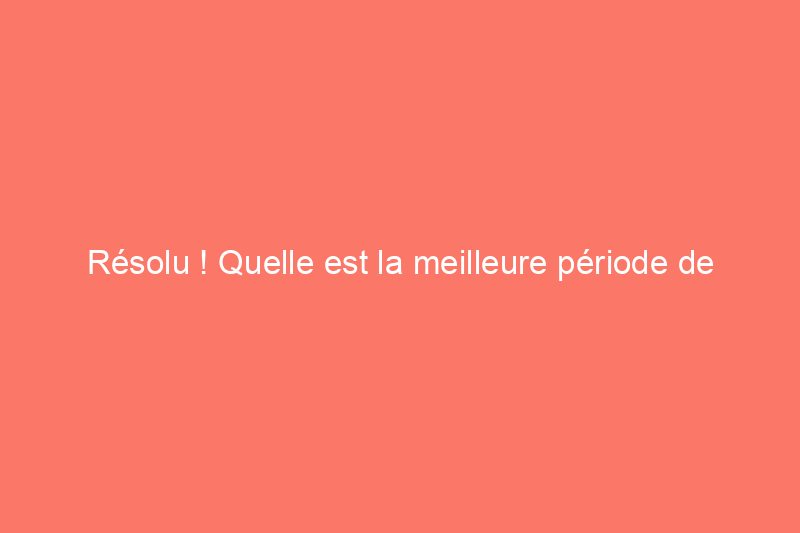 Résolu ! Quelle est la meilleure période de l'année pour pulvériser les arbres fruitiers ?