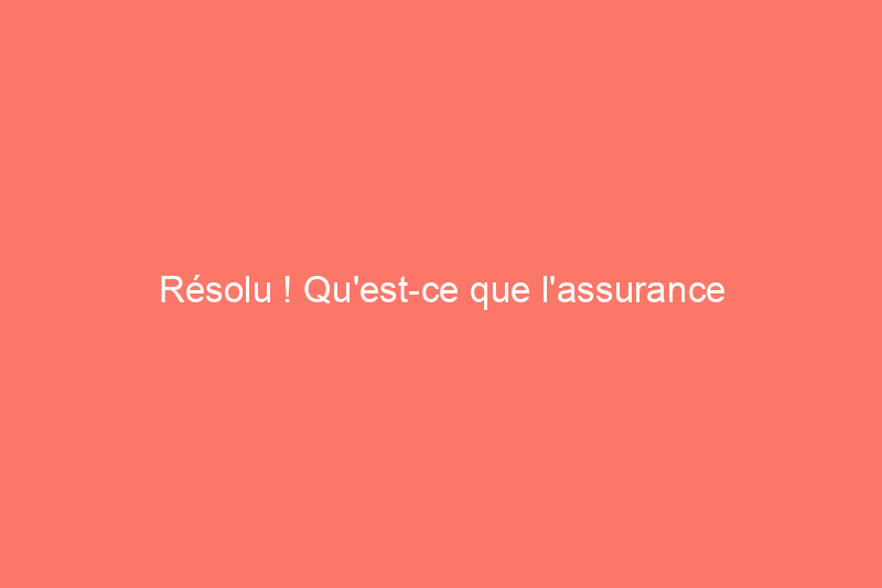 Résolu ! Qu'est-ce que l'assurance titre pour une maison ?