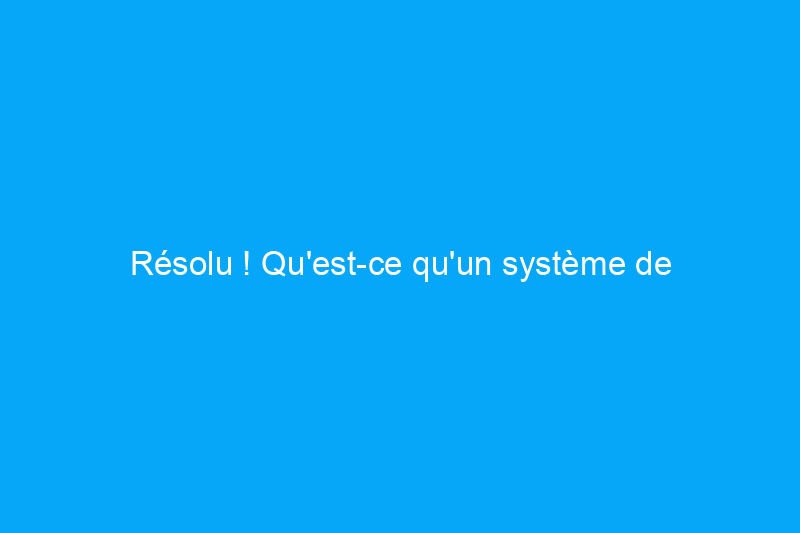 Résolu ! Qu'est-ce qu'un système de sécurité DIY et quels sont les avantages d'en avoir un ?