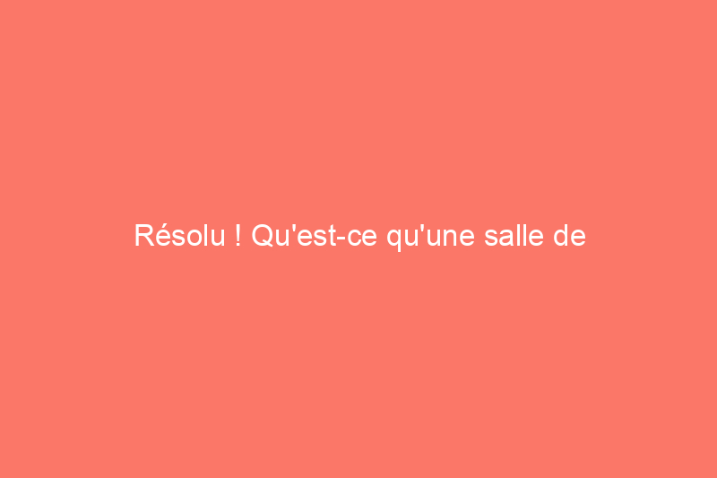 Résolu ! Qu'est-ce qu'une salle de bain Jack-and-Jill ?