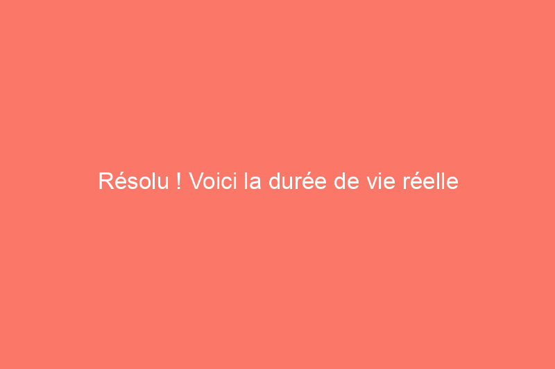 Résolu ! Voici la durée de vie réelle d'un chauffe-eau