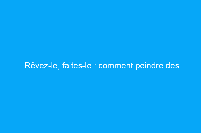 Rêvez-le, faites-le : comment peindre des armoires avec un pistolet à peinture