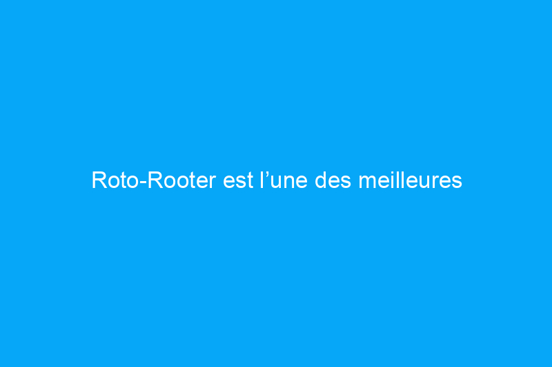 Roto-Rooter est l’une des meilleures entreprises de plomberie, mais en est-il de même pour les plombiers ?