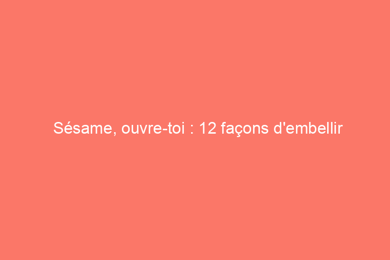 Sésame, ouvre-toi : 12 façons d'embellir une porte terne