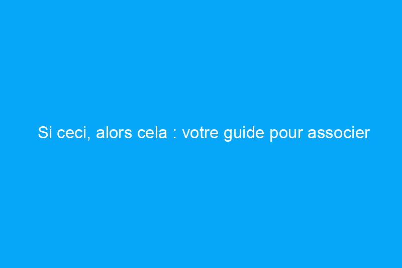 Si ceci, alors cela : votre guide pour associer les couleurs de peinture