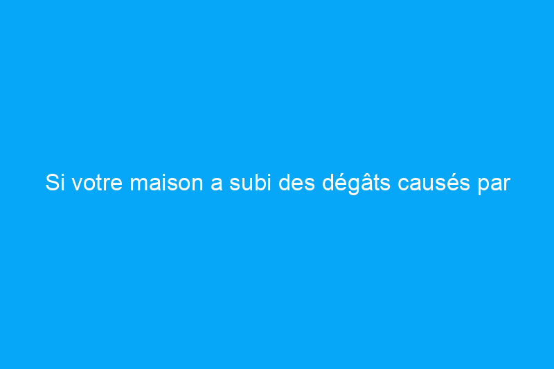 Si votre maison a subi des dégâts causés par une tornade, voici ce que l'assurance habitation couvrira et ce qu'elle ne couvrira pas