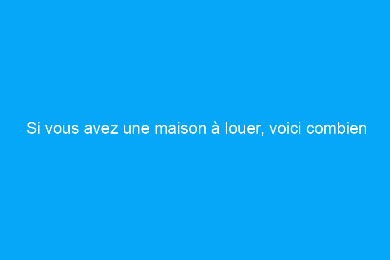 Si vous avez une maison à louer, voici combien vous pouvez gagner en tant qu'hôte Airbnb