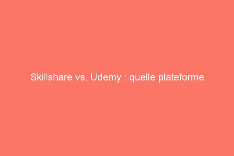 Skillshare vs. Udemy : quelle plateforme d'apprentissage est la meilleure en 2024 ?