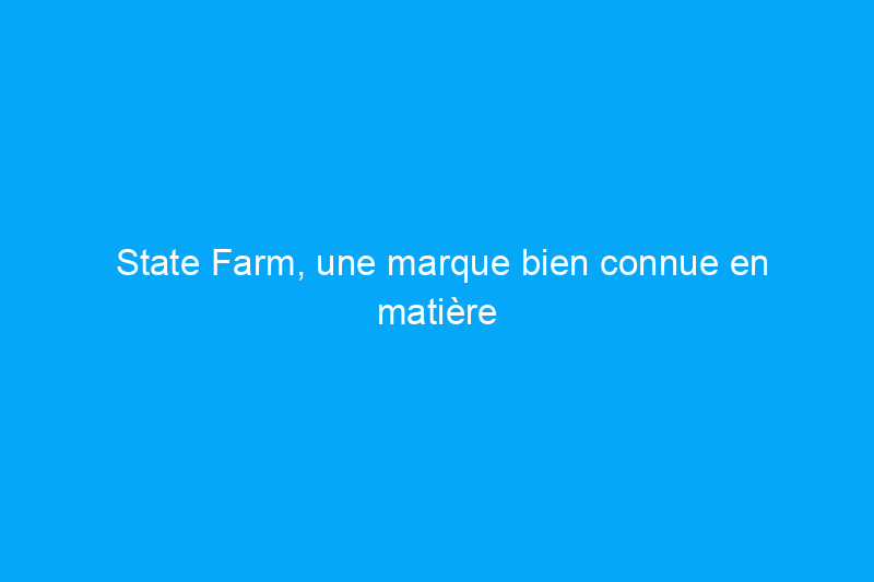 State Farm, une marque bien connue en matière d'assurance habitation, offre une couverture étonnamment solide aux locataires