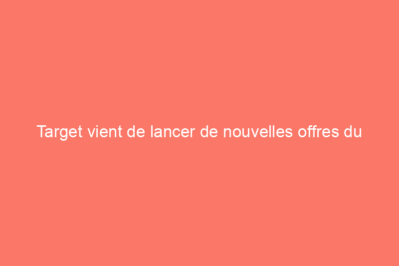 Target vient de lancer de nouvelles offres du Black Friday en avant-première : nous avons trouvé les meilleures offres sur les téléviseurs, les écouteurs, la technologie et plus encore