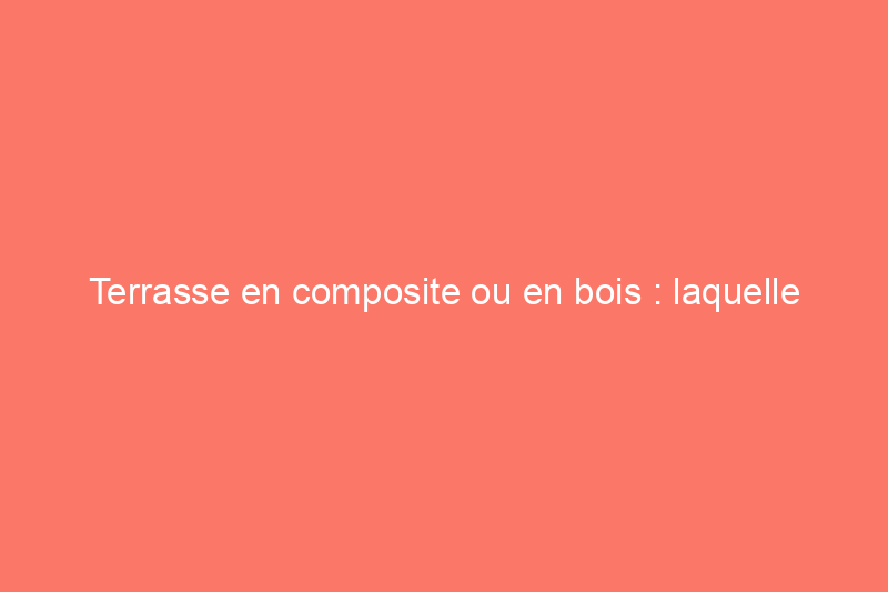 Terrasse en composite ou en bois : laquelle convient le mieux à votre espace extérieur ?