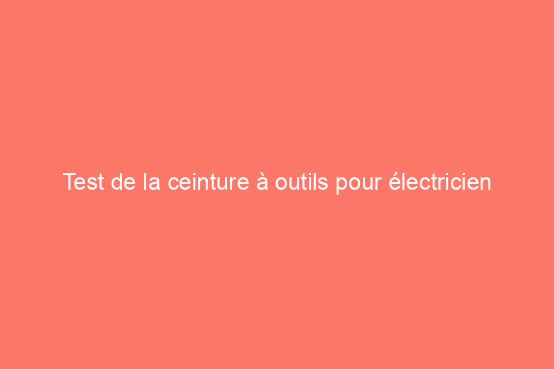 Test de la ceinture à outils pour électricien Klein Tools Tradesman Pro : électrification ou court-circuit ?