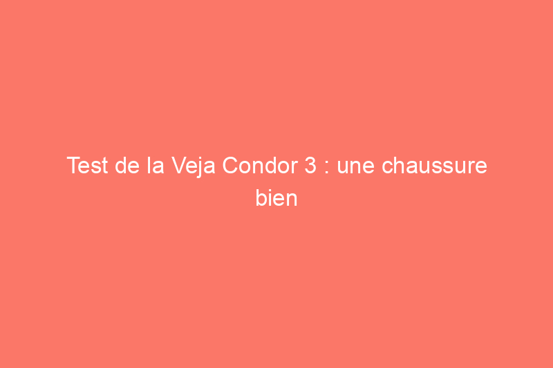 Test de la Veja Condor 3 : une chaussure bien amortie pour les débutants