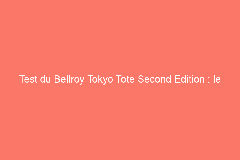 Test du Bellroy Tokyo Tote Second Edition : le meilleur sac de travail abordable pour les femmes