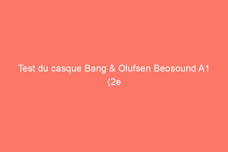 Test du casque Bang & Olufsen Beosound A1 (2e génération) : prêt pour l'aventure