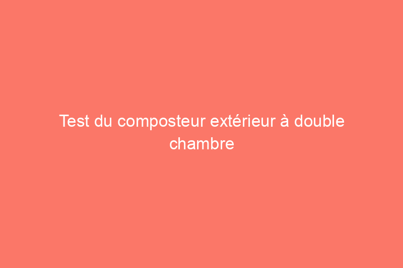 Test du composteur extérieur à double chambre FCMP : est-il à la hauteur de ses promesses ?