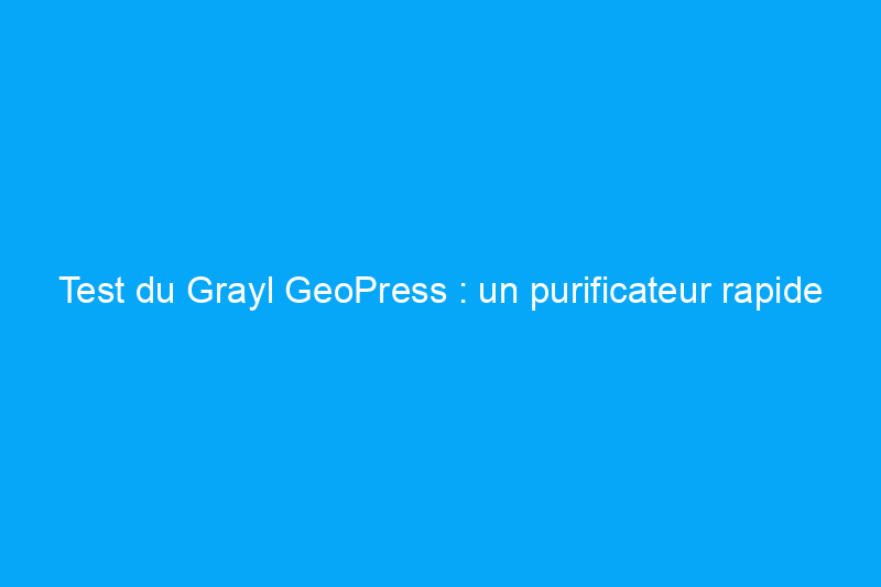 Test du Grayl GeoPress : un purificateur rapide et efficace mais aussi encombrant