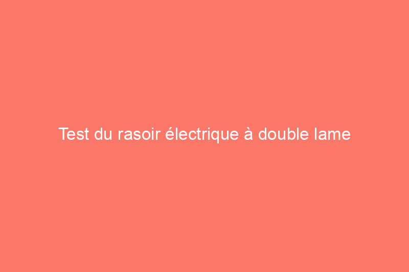 Test du rasoir électrique à double lame BaBylissPro GoldFX : des performances optimales, sans fioritures