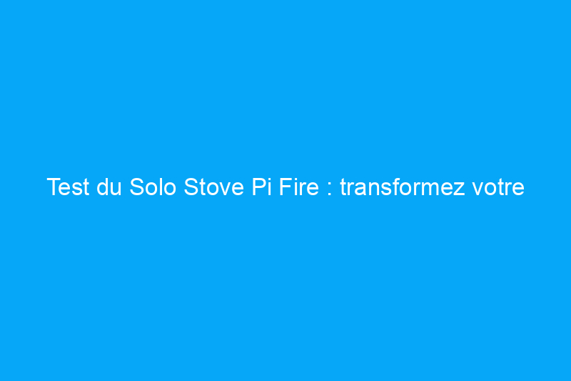 Test du Solo Stove Pi Fire : transformez votre Solo Stove en four à pizza