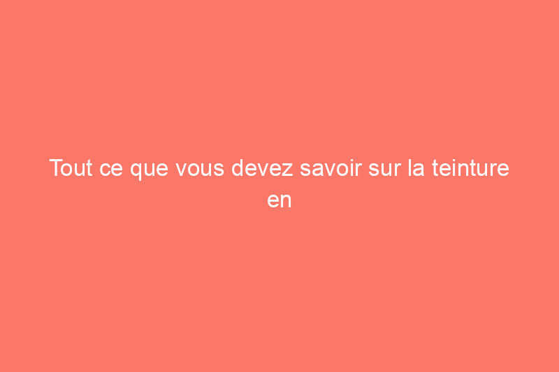 Tout ce que vous devez savoir sur la teinture en gel