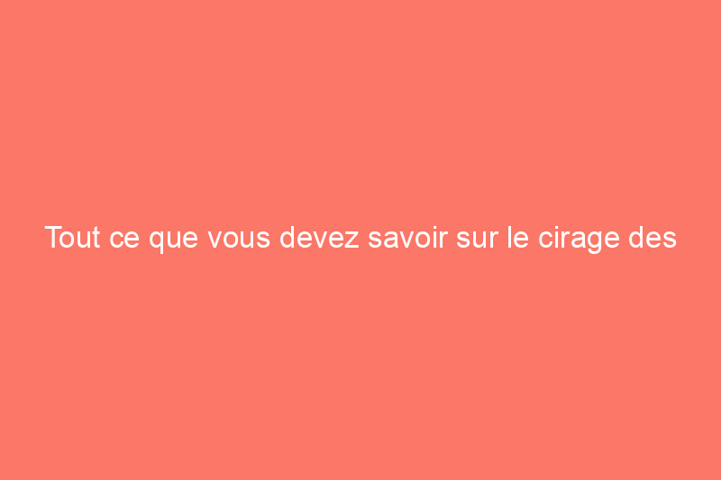 Tout ce que vous devez savoir sur le cirage des parquets