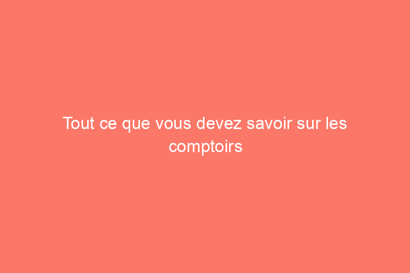 Tout ce que vous devez savoir sur les comptoirs en quartz