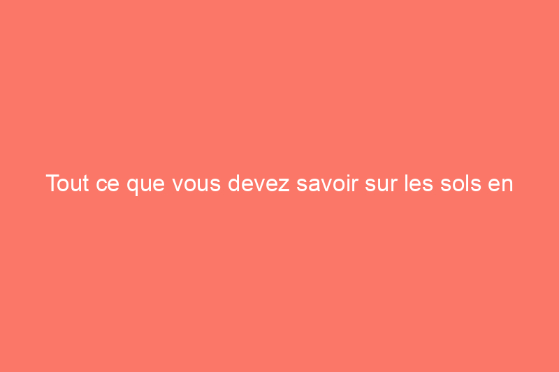 Tout ce que vous devez savoir sur les sols en ardoise