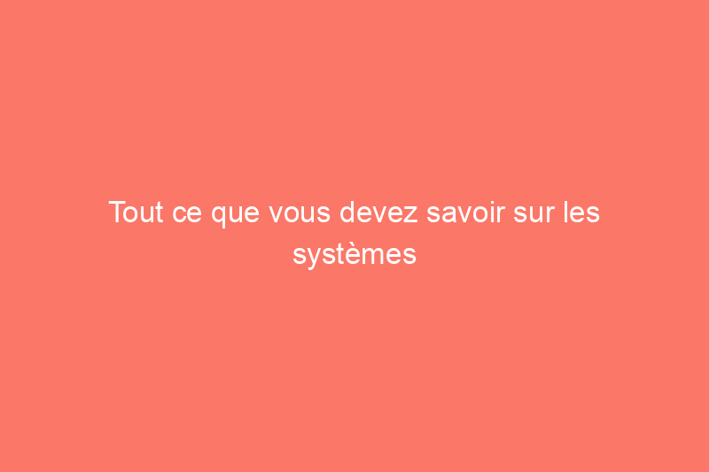 Tout ce que vous devez savoir sur les systèmes de gicleurs résidentiels