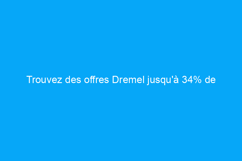 Trouvez des offres Dremel jusqu'à 34% de réduction pour la vente d'accès anticipé d'Amazon Prime