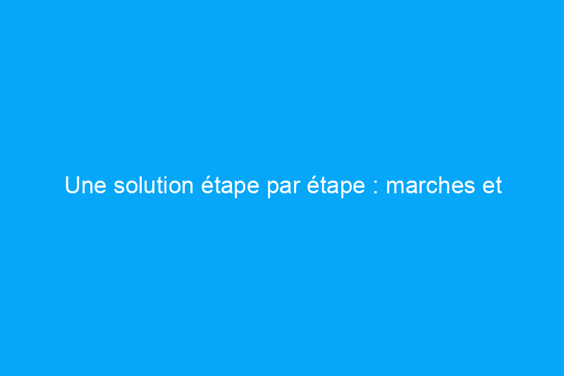 Une solution étape par étape : marches et contremarches prédécoupées