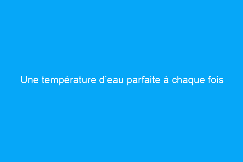 Une température d’eau parfaite à chaque fois – et autres avantages d’une douche intelligente