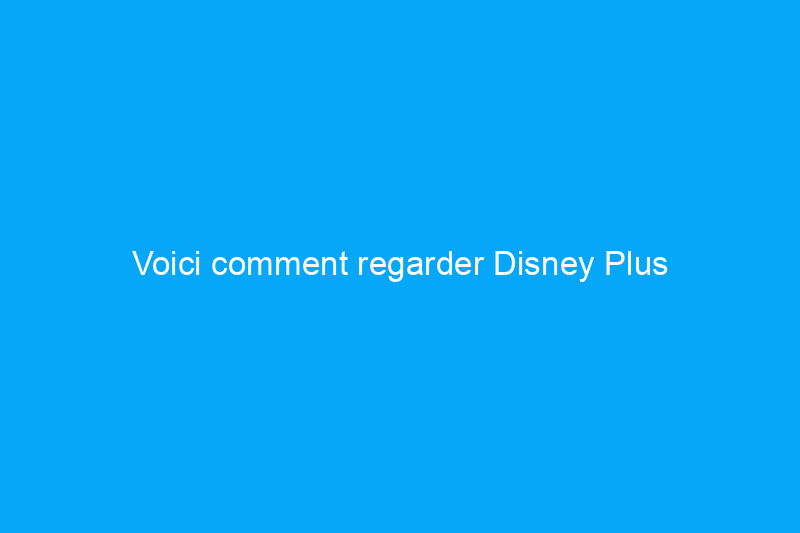 Voici comment regarder Disney Plus