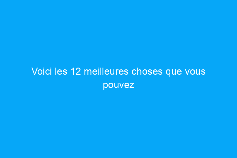 Voici les 12 meilleures choses que vous pouvez faire pour votre climatiseur