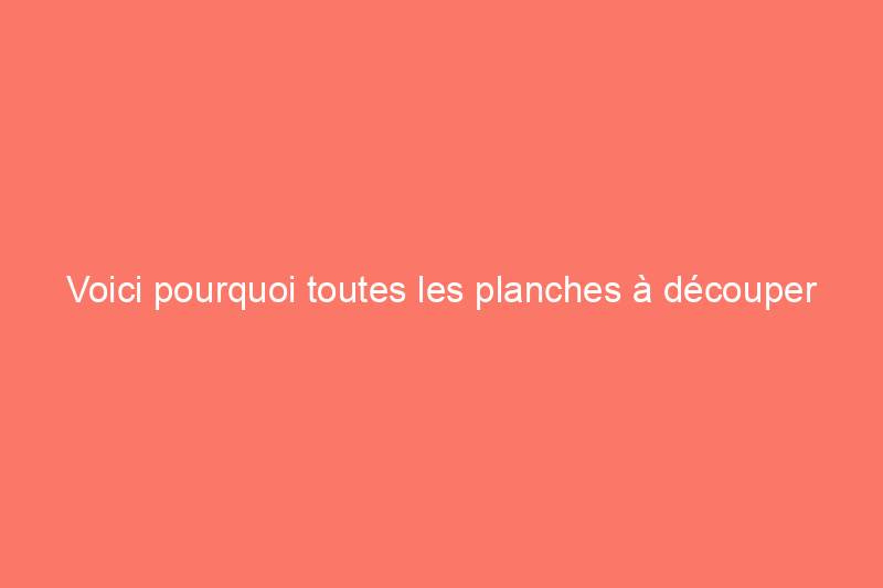 Voici pourquoi toutes les planches à découper ne sont pas égales