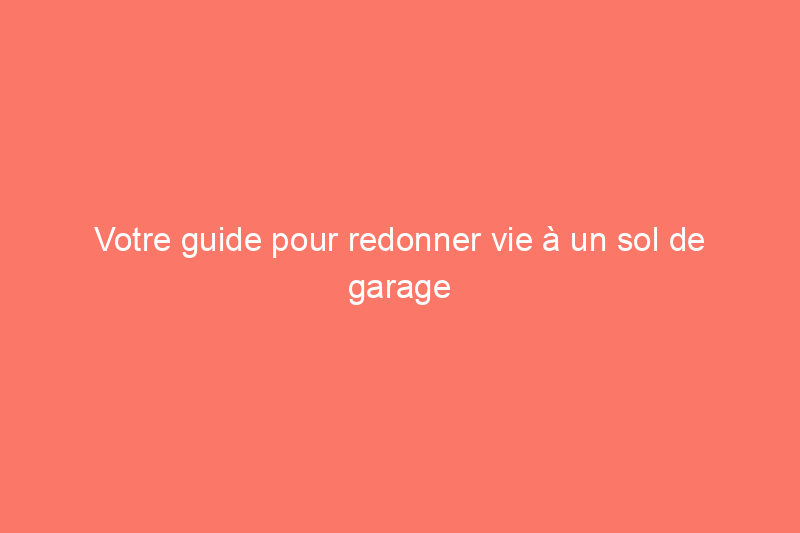 Votre guide pour redonner vie à un sol de garage fatigué