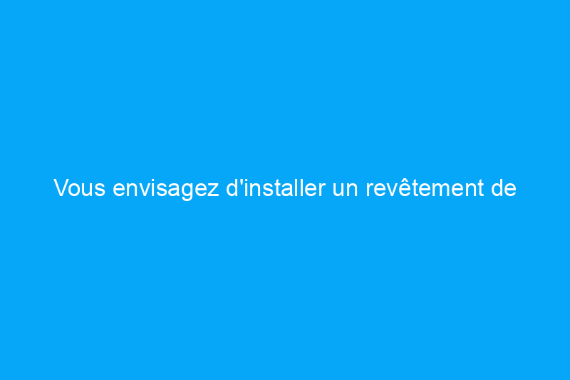 Vous envisagez d'installer un revêtement de sol à rainures et languettes ? Voici ce que vous devez savoir