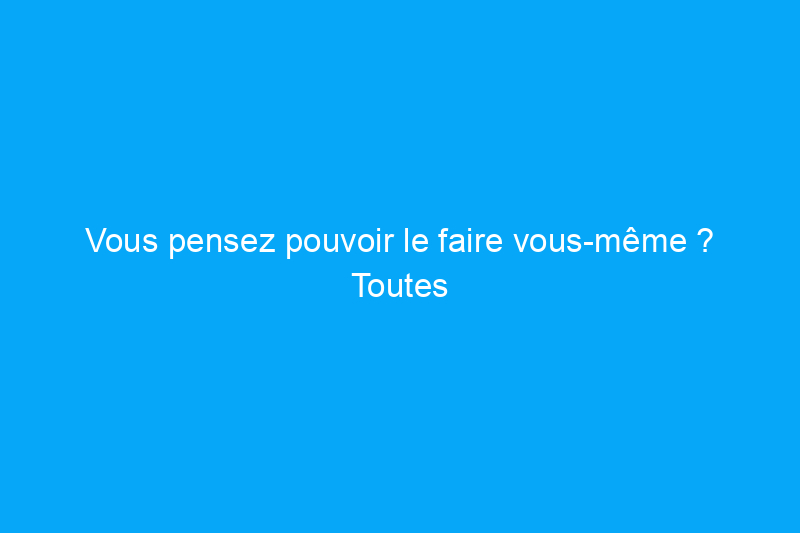 Vous pensez pouvoir le faire vous-même ? Toutes les raisons pour lesquelles le coût de la rénovation d'une douche vaut la peine d'être payé