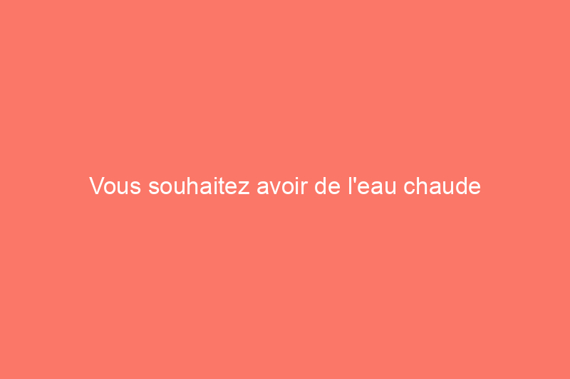 Vous souhaitez avoir de l'eau chaude rapidement ? Passez à un système de plomberie ManaBloc